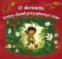 O skrzacie, który chciał przyspieszyć czas
