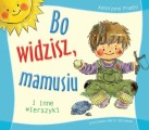 Bo widzisz, mamusiu. Wierszyki dla dzieci