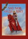 Nad nami Orzeł Biały. Legendy i opowiadania z historii Polski