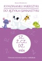 Rymowanki i wierszyki do języka gimnastyki. SZ, Ż,CZ, DŻ, mix