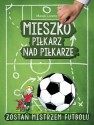 Mieszko, piłkarz nad piłkarze